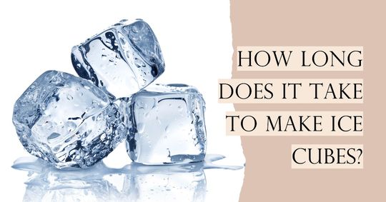 how long does it take to make ice cubes
